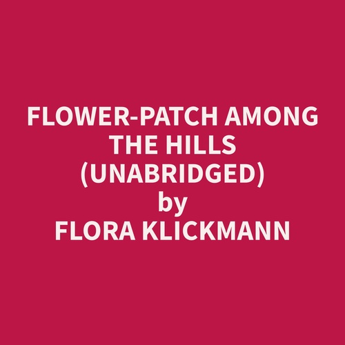 Couverture audiobook de Flower-Patch Among the Hills (Unabridged), de Flora  Klickmann