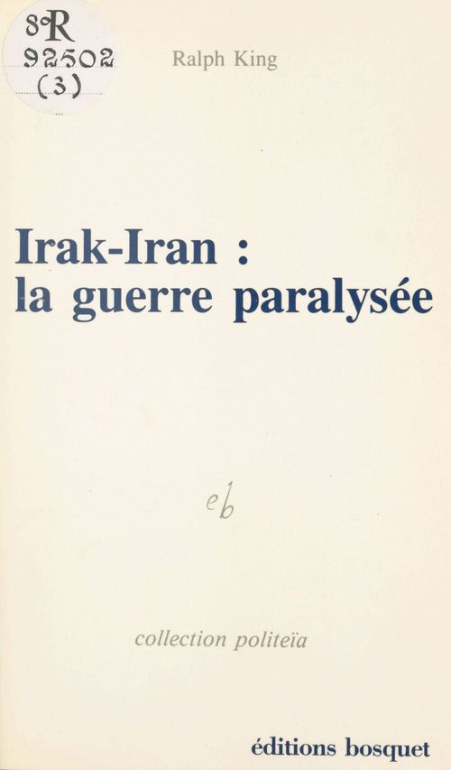 Couverture ebook de Irak-Iran, la guerre paralysée, de Ralph King