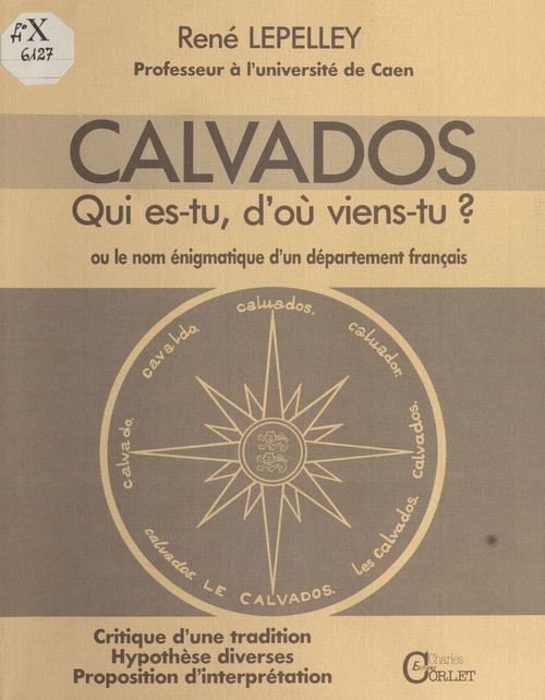 Couverture ebook de Calvados : Qui es-tu, d'où viens-tu ? ou le Nom énigmatique d'un département français, de Rene Lepelley