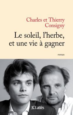 Couverture ebook de Le soleil, l'herbe et une vie à gagner, de Charles Consigny, Thierry Consigny