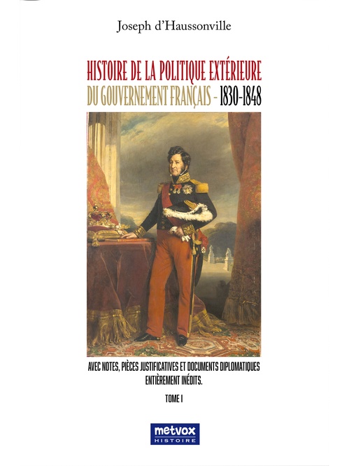 Couverture ebook de Histoire de la politique extérieure du gouvernement français - 1830/1848 - Tome I, de Joseph d'Haussonville