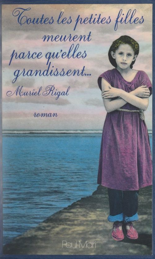 ebook cover of Toutes les petites filles meurent parce qu'elles grandissent, by Muriel Rigal