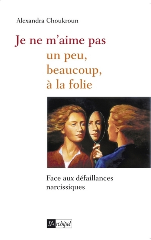 Couverture ebook de Je ne m'aime pas - Un peu, beaucoup, à la folie..., de Alexandra Choukroun