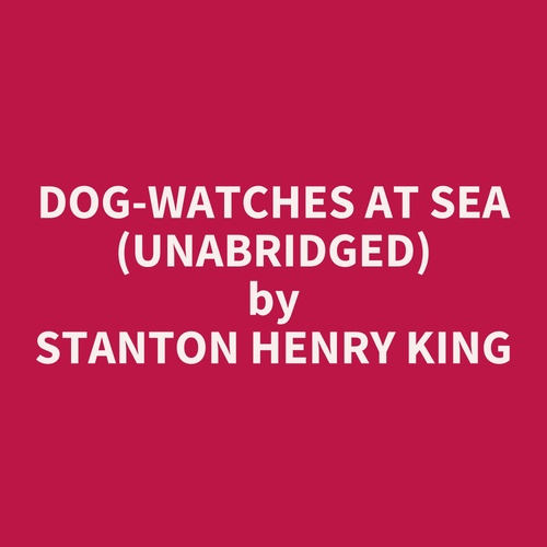 Couverture audiobook de Dog-watches At Sea (Unabridged), de Stanton Henry King