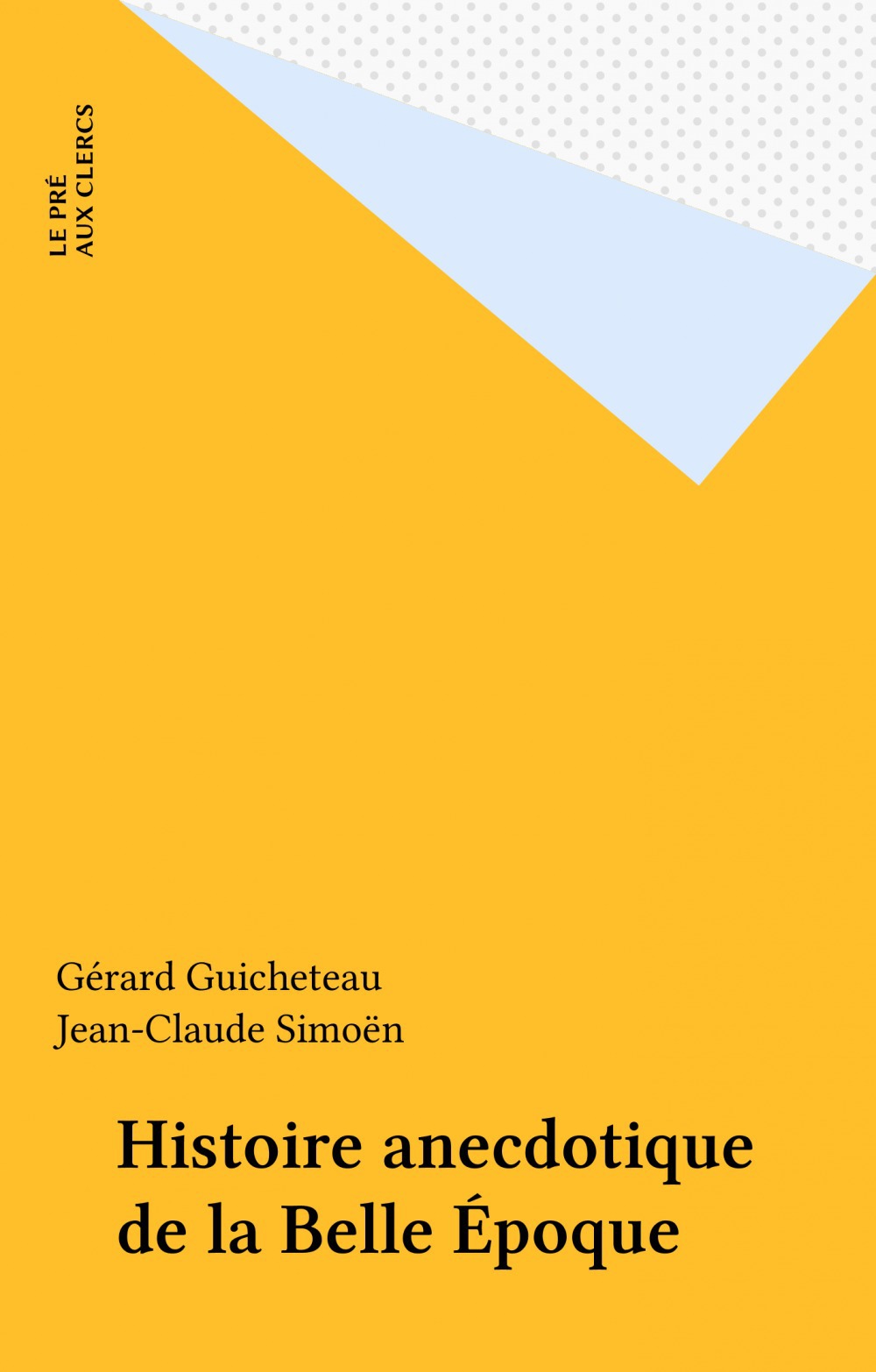 ebook cover of Histoire anecdotique de la Belle Époque, by Gerard Guicheteau, Jean-Claude Simoen