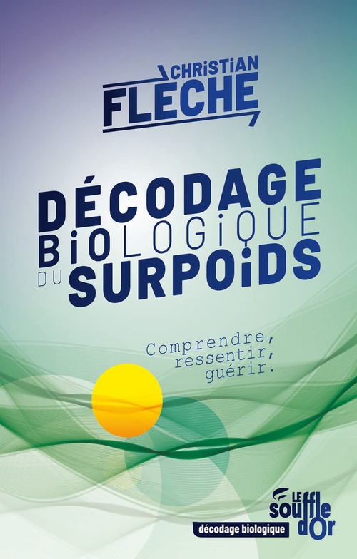 Couverture ebook de Décodage biologique du surpoids : Comprendre, ressentir, guérir, de Christian Flèche