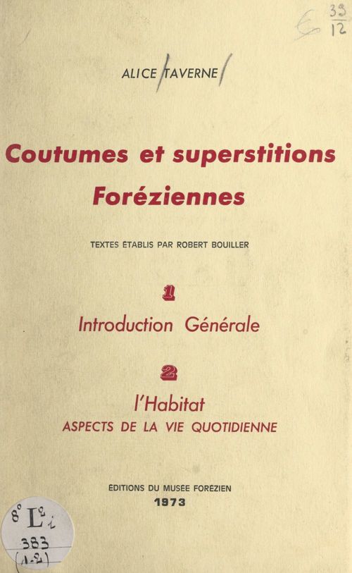 ebook cover of Coutumes et superstitions foréziennes. Introduction générale (1). L'habitat, aspects de la vie quotidienne (2), by Alice Taverne, Robert Bouiller