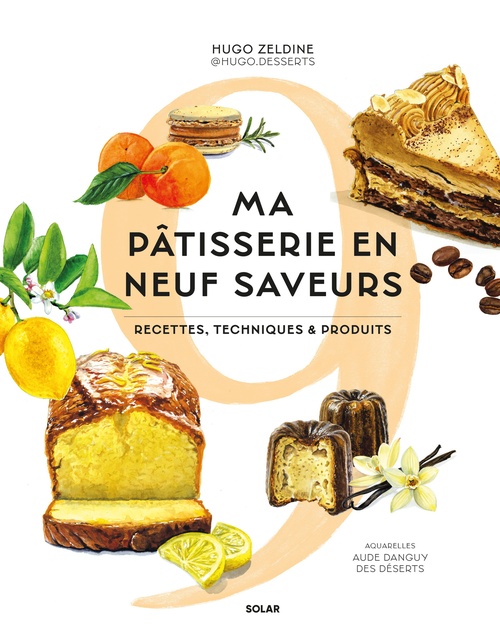 Couverture ebook de Ma pâtisserie en neuf saveurs - Recettes, techniques & produits, de Hugo Zeldine