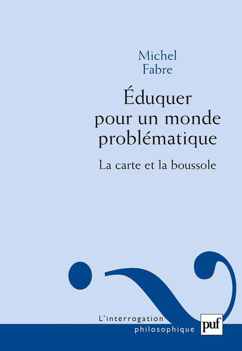Couverture ebook de Éduquer pour un monde problématique : La carte et la boussole, de Michel Fabre