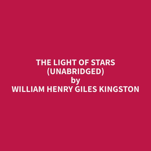 audiobook cover of The Light of Stars (Unabridged), by William Henry Giles Kingston