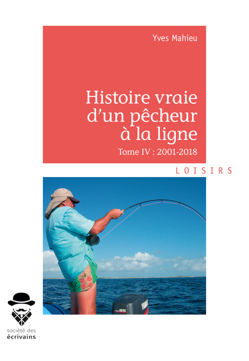 Couverture ebook de Histoire vraie d'un pêcheur à la ligne - Tome IV, de Yves Mahieu