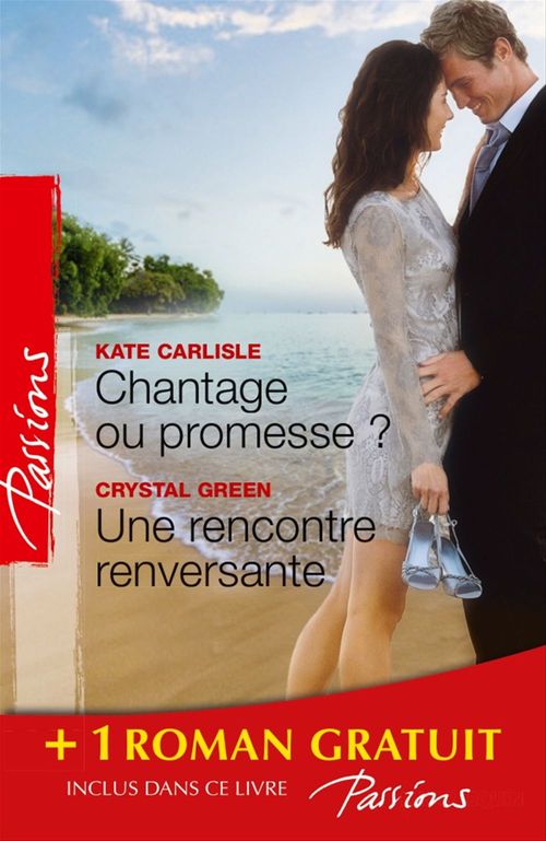 Couverture ebook de Chantage ou promesse ? - Une rencontre renversante - Je n'attendais que toi, de Kate Carlisle, Crystal Green, Dawn Temple