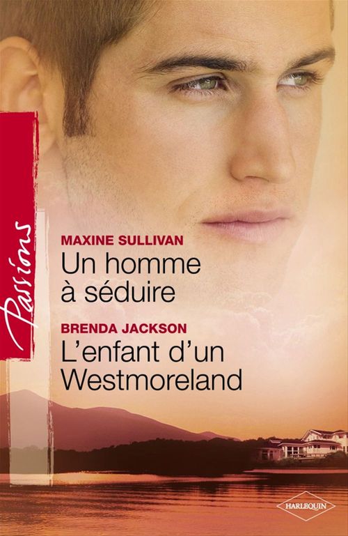 Couverture ebook de Un homme à séduire - L'enfant d'un Westmoreland (Harlequin Passions), de Brenda Jackson, Maxine Sullivan