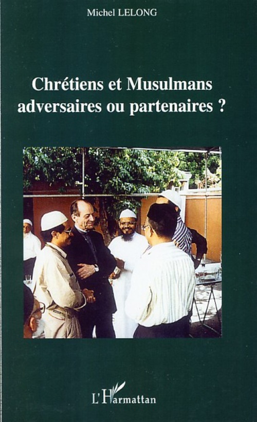Couverture ebook de Chrétiens et Musulmans adversaires ou partenaires ?, de Michel Lelong