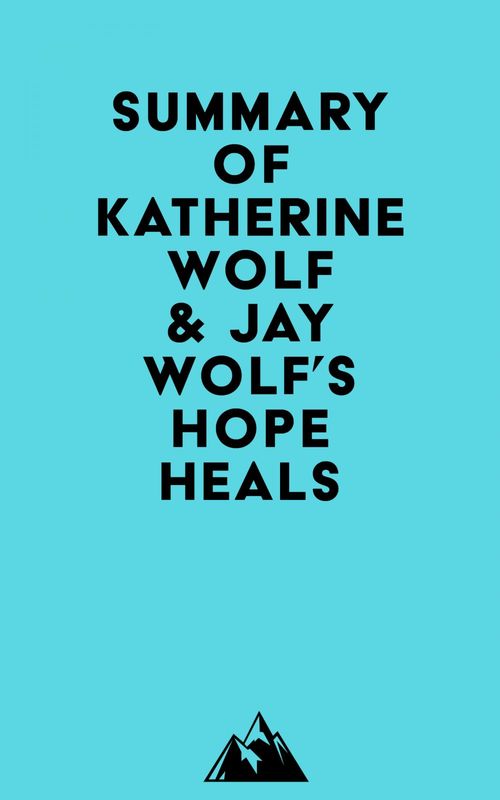 Couverture ebook de Summary of Katherine Wolf & Jay Wolf's Hope Heals, de Everest Media
