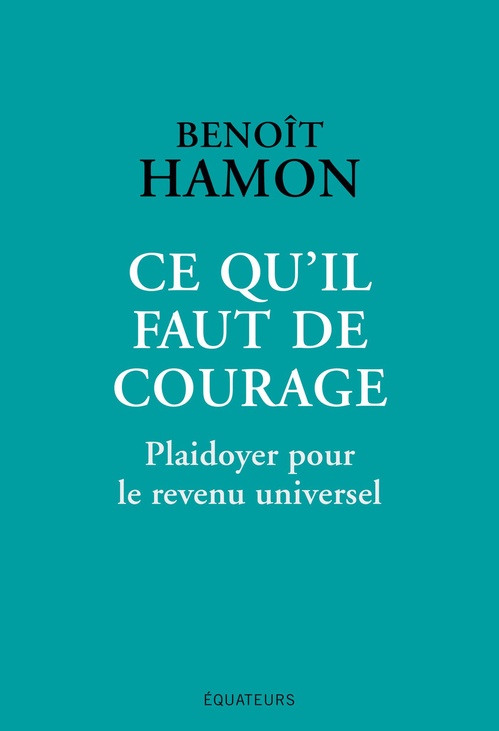 Couverture ebook de Ce qu'il faut de courage : Plaidoyer pour le revenu universel, de Benoît Hamon