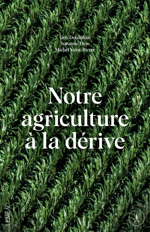 Couverture ebook de Notre agriculture à la dérive, de Guy Debailleul, Suzanne Dion, Michel Saint-Pierre
