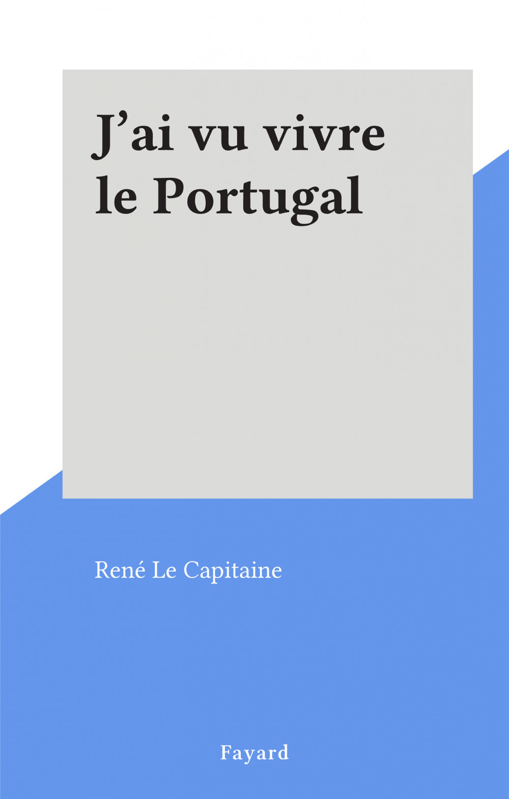 ebook cover of J'ai vu vivre le Portugal, by Rene Le Capitaine