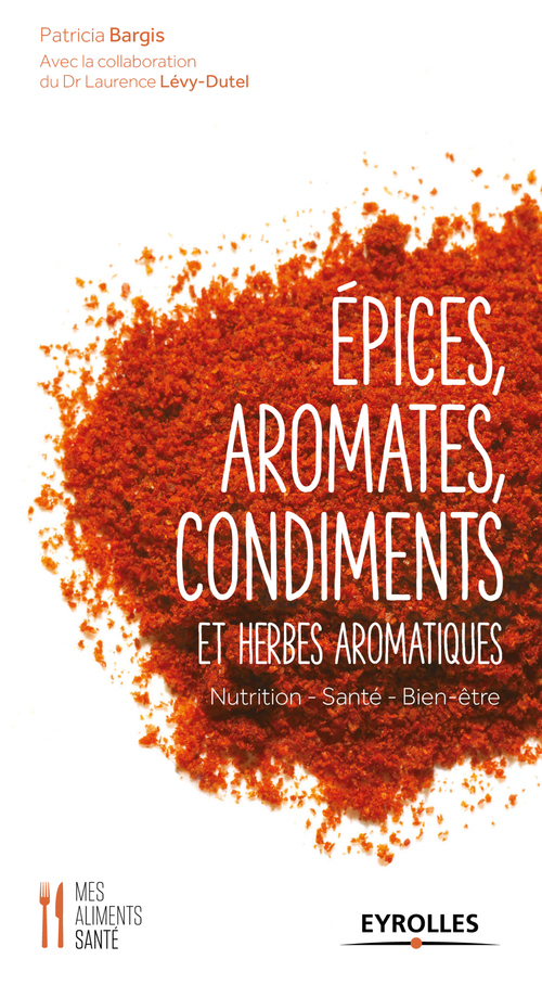 Couverture ebook de Epices, aromates, condiments et herbes aromatiques, de Patricia Bargis, Laurence Levy-dutel