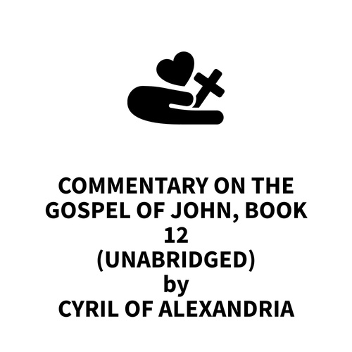 audiobook cover of Commentary on the Gospel of John, Book 12 (UNABRIDGED), by Cyril Of Alexandria Cyril Of Alexandria