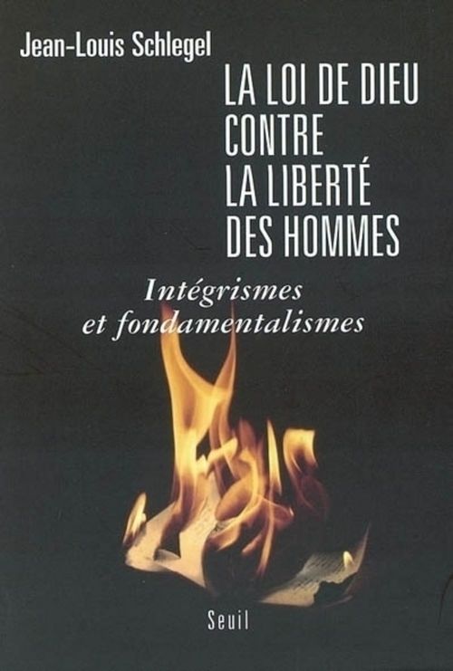 Couverture ebook de La Loi de Dieu contre la liberté des hommes. Intégrismes et fondamentalismes, de Schlegel Jean-Louis