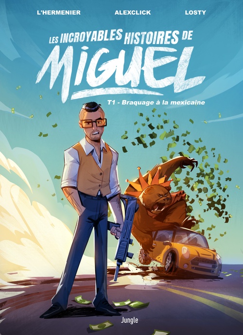 ebook cover of Les incroyables histoires de Miguel - Tome 1 - Braquage à la mexicaine, by Maxe L'Hermenier, Alexclick, Antoine Losty