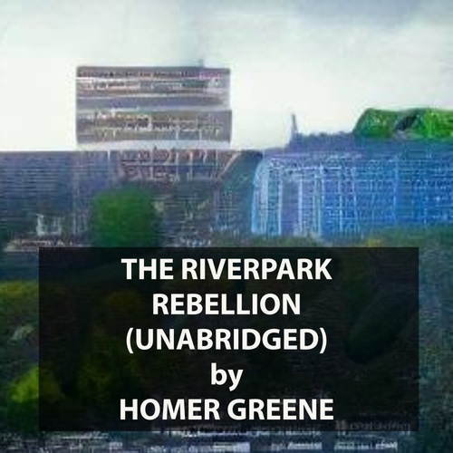 Couverture audiobook de The Riverpark Rebellion (UNABRIDGED), de Homer Greene