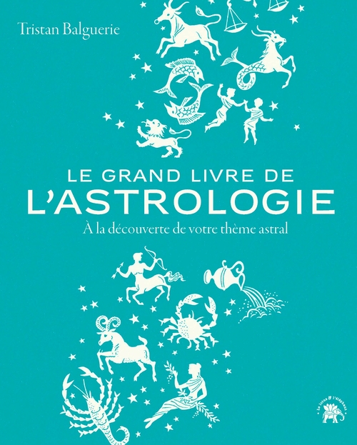 ebook cover of Le grand livre de l'astrologie, by Tristan Balguerie