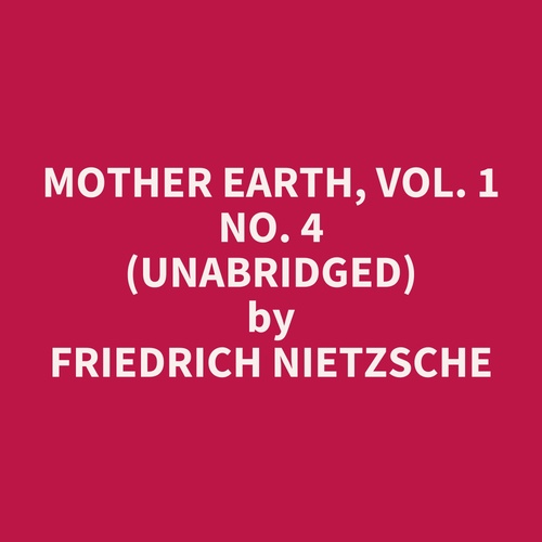 Couverture audiobook de Mother Earth, Vol. 1 No. 4 (UNABRIDGED), de Friedrich Nietzsche