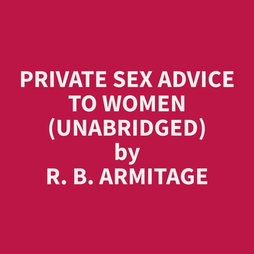 audiobook cover of Private Sex Advice to Women (Unabridged), by R. B. Armitage