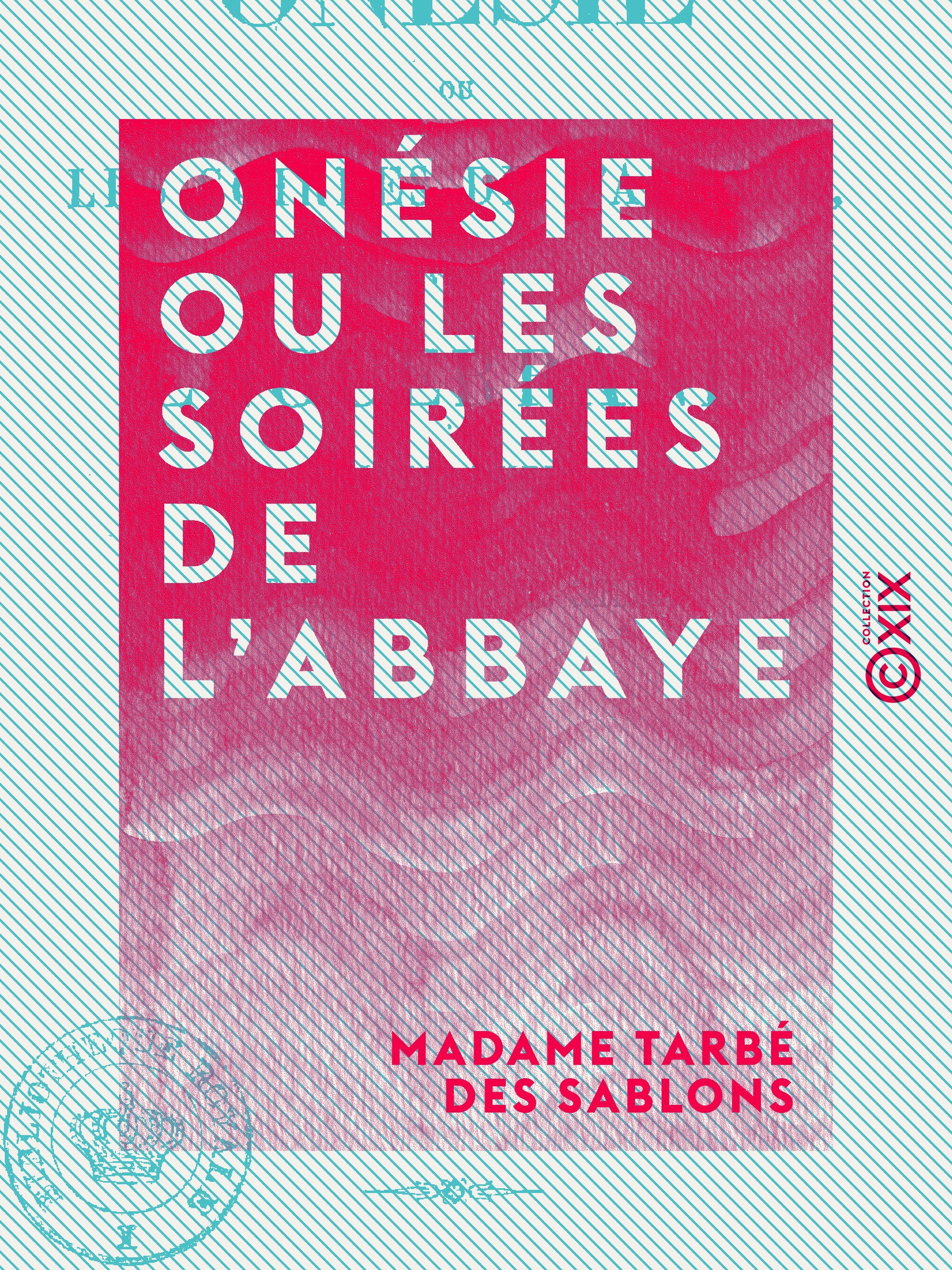 Couverture ebook de Onésie ou les Soirées de l'abbaye - Suivie de Enguerrand ou le Duel, de Madame Tarbe Des Sablons