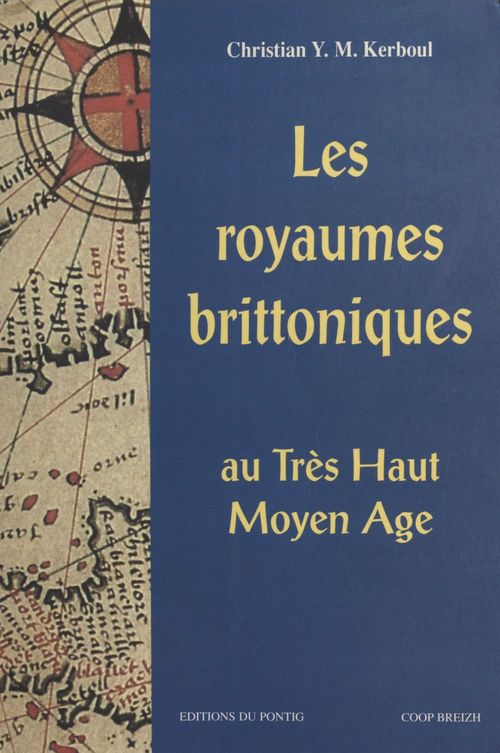 Couverture ebook de Les Royaumes brittoniques au très haut Moyen Âge : Bretagne insulaire et armoricaine, de Kerboul Christian