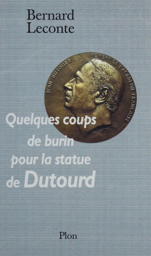 Couverture ebook de Quelques coups de burin sur la statue de Dutourd, de Bernard Leconte