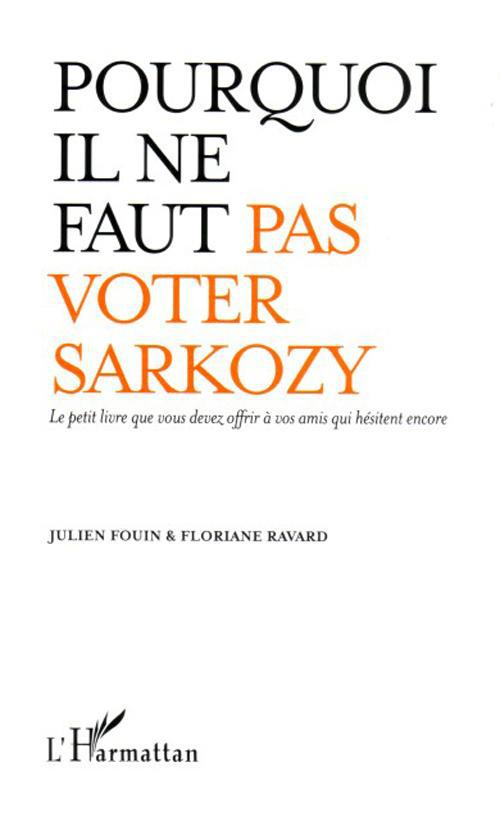 Couverture ebook de Pourquoi il ne faut pas voter Sarkozy, de Julien Fouin, Floriane Ravard