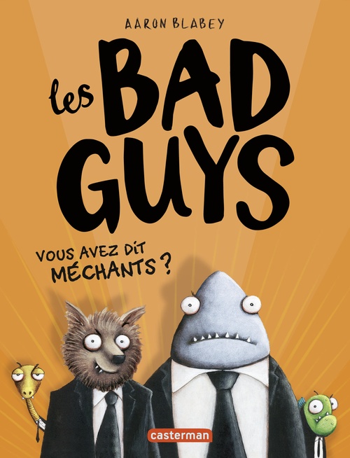 Couverture ebook de Les Bad Guys (Tome 1)  - Vous avez dit méchants ?, de Aaron Blabey