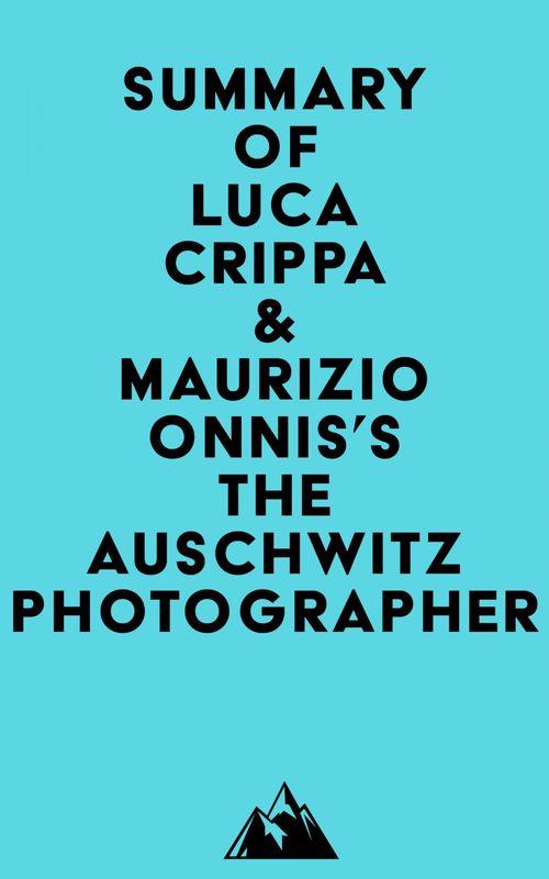 ebook cover of Summary of Luca Crippa & Maurizio Onnis's The Auschwitz Photographer, by Everest Media