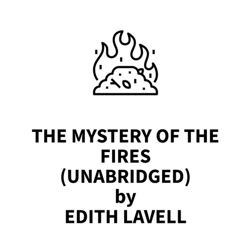 audiobook cover of The Mystery of the Fires (UNABRIDGED), by Edith Lavell