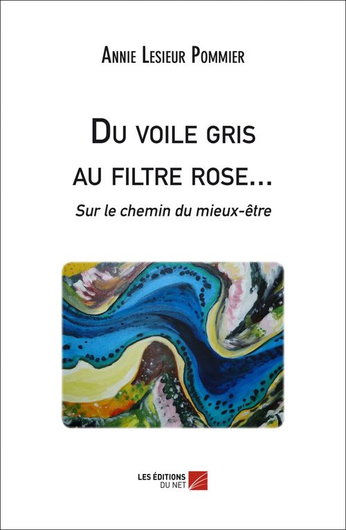 Couverture ebook de Du voile gris au filtre rose... Sur le chemin du mieux-être, de Annie Lesieur pommier