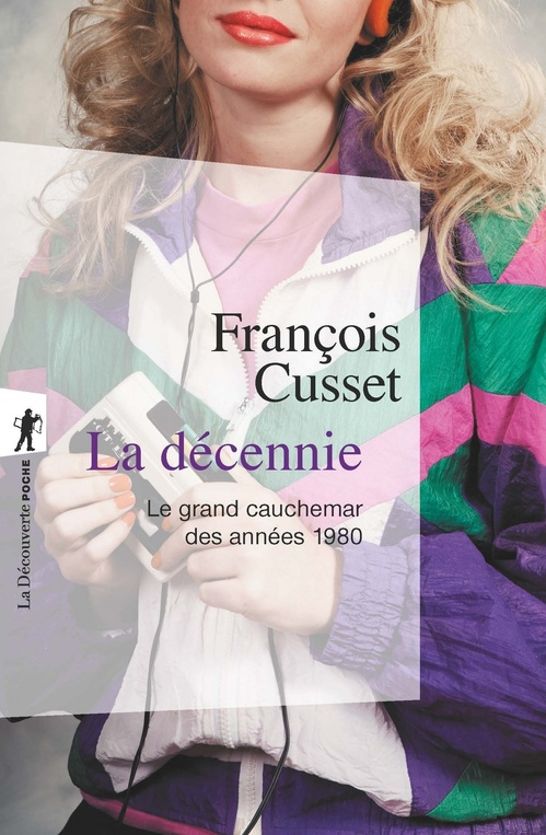 ebook cover of La décennie - Le grand cauchemar des années 1980, by François Cusset