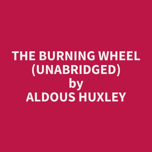 audiobook cover of The Burning Wheel (Unabridged), by Aldous  Huxley