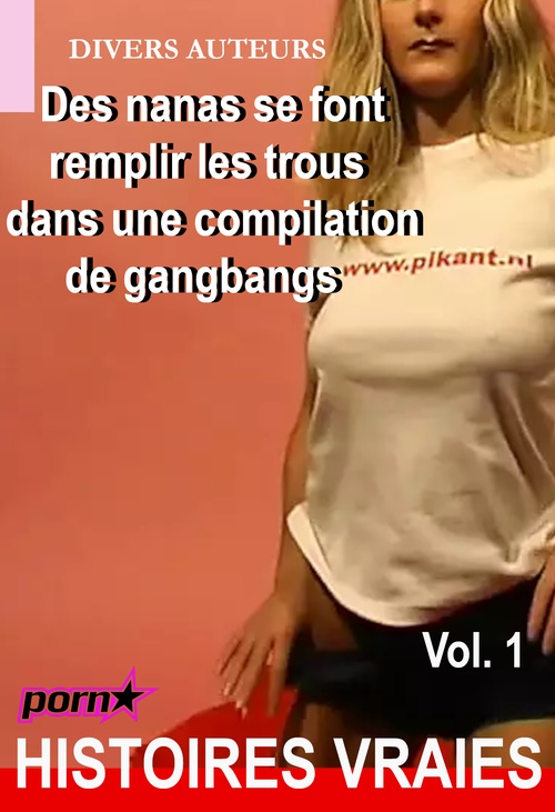 Couverture ebook de Des nanas se font remplir les trous dans une compilation de gangbangs Vol.1 [Histoires Vraies], de Divers Auteurs