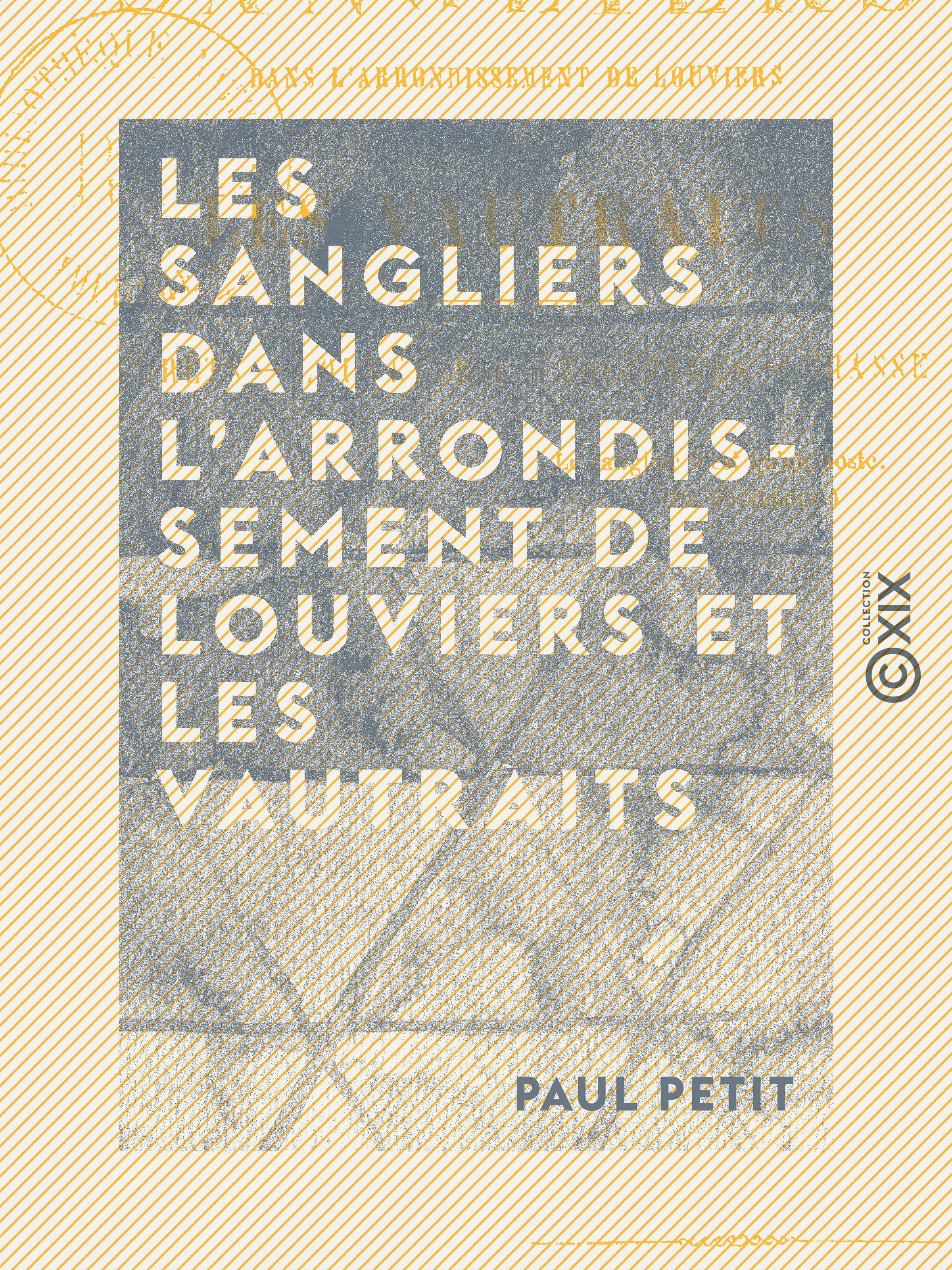 ebook cover of Les Sangliers dans l'arrondissement de Louviers et les vautraits - Forêts, louveterie, équipages, chasse, by Paul Petit