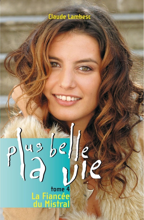 ebook cover of Plus belle la vie T4 - La fiancée du mistral, by Claude Lambesc