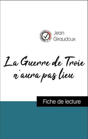 ebook cover of Analyse de l'oeuvre : La Guerre de Troie n'aura pas lieu (résumé et fiche de lecture plébiscités par les enseignants sur fichedelecture.fr), by Jean Giraudoux