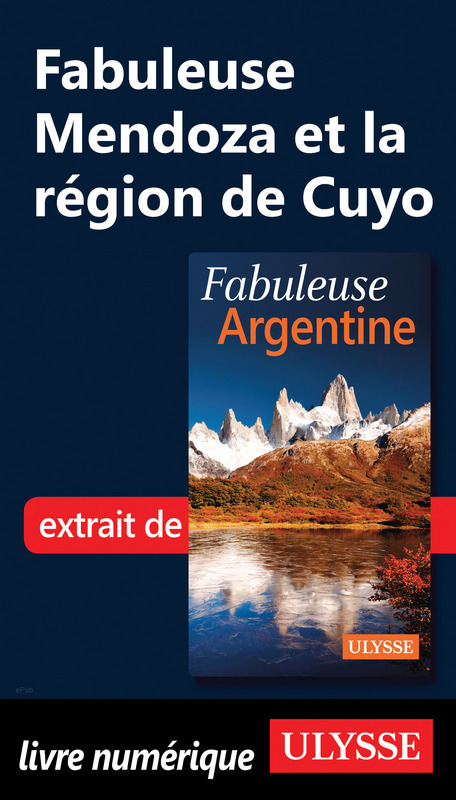 Couverture ebook de Fabuleuse Mendoza et la région de Cuyo, de Jean-François Bouchard