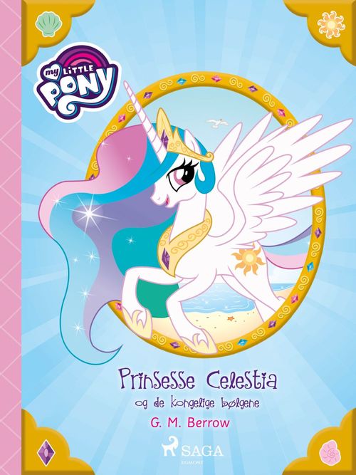 Couverture ebook de My Little Pony - Prinsesse Celestia og de kongelige bølgene, de G. M. Berrow