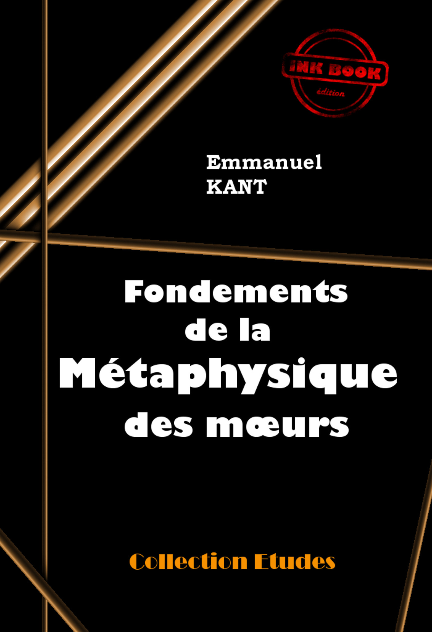 ebook cover of Fondements de la métaphysique des moeurs [édition intégrale revue et mise à jour], by Emmanuel Kant