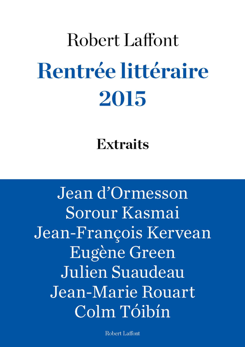 ebook cover of Rentrée littéraire 2015 - LAFFONT - Extraits gratuits, by Eugène Green, Sorour Kasmaï, Jean-François Kervéan, Jean d' Ormesson, Jean-Marie Rouart, Julien Suaudeau,  Toibin