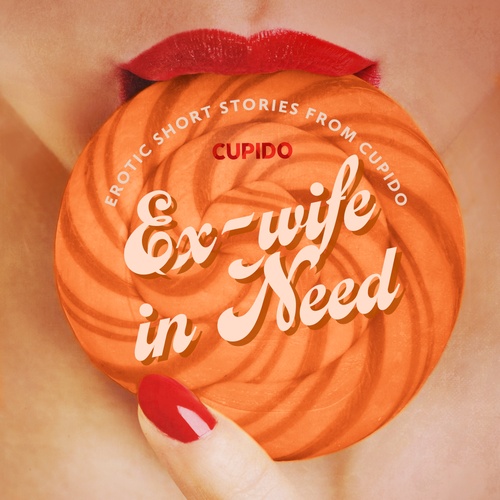audiobook cover of Ex-wife in Need - and Other Erotic Short Stories from Cupido, by Cupido