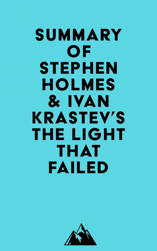 ebook cover of Summary of Stephen Holmes & Ivan Krastev's The Light That Failed, by Everest Media